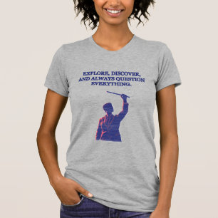 Erforsche Entdecke Frage Alles Wissenschaftsmotto T-Shirt