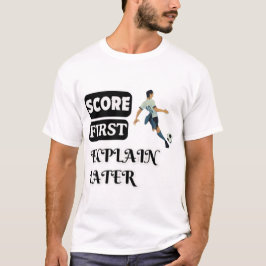 Ergebnis zuerst, erklären Sie später Fußball T-Shirt