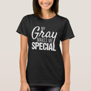 Ergrauen Mein Grau Macht Mich Besonder T-Shirt