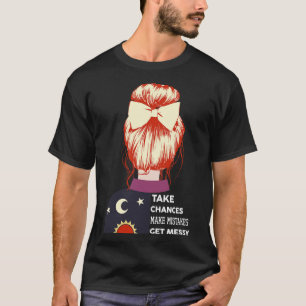 Ergreife Chancen, mache Fehler, werde chaotisch T-Shirt