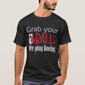 Ergreifen Sie Ihre Bälle, die wir gehender Bowling T-Shirt