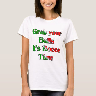 Ergreifen Sie Ihre Bälle. Es ist Bocce Zeit T-Shirt