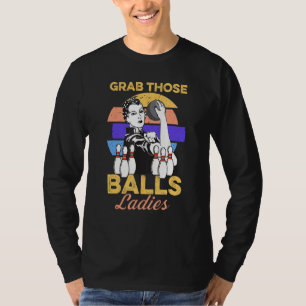 Ergreift Diese Bälle Damen Bowling Retro Für Fraue T-Shirt