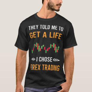 Erhalte ein Leben Forex Trading Händler T-Shirt