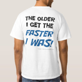 Erhalte ich desto älter, desto schneller, war ich! T-Shirt