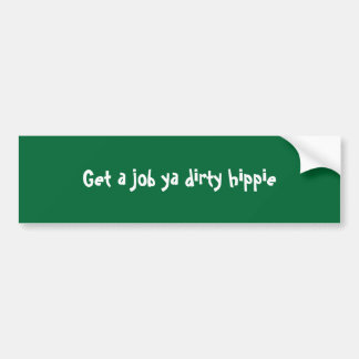 Erhalten Sie einem Job ya schmutzigen Hippie Autoaufkleber
