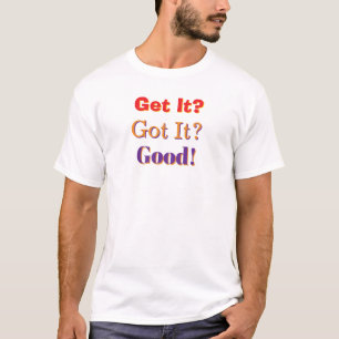 Erhalten Sie es, Haben Sie es, Gute Herren Weiße T-Shirt