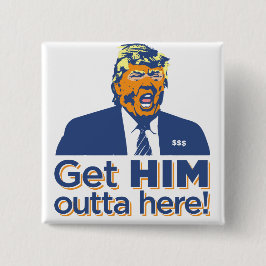 "Erhalten Sie IHM outta hier! "Trump ist zum Button