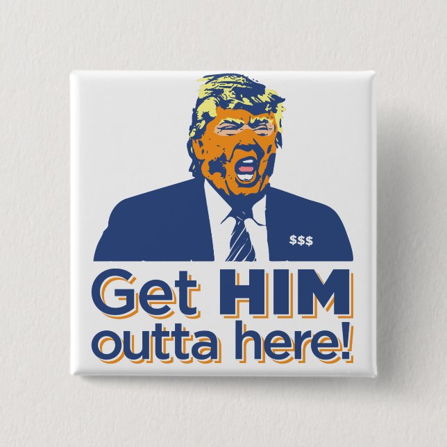 "Erhalten Sie IHM outta hier! "Trump ist zum Button (Vorderseite)