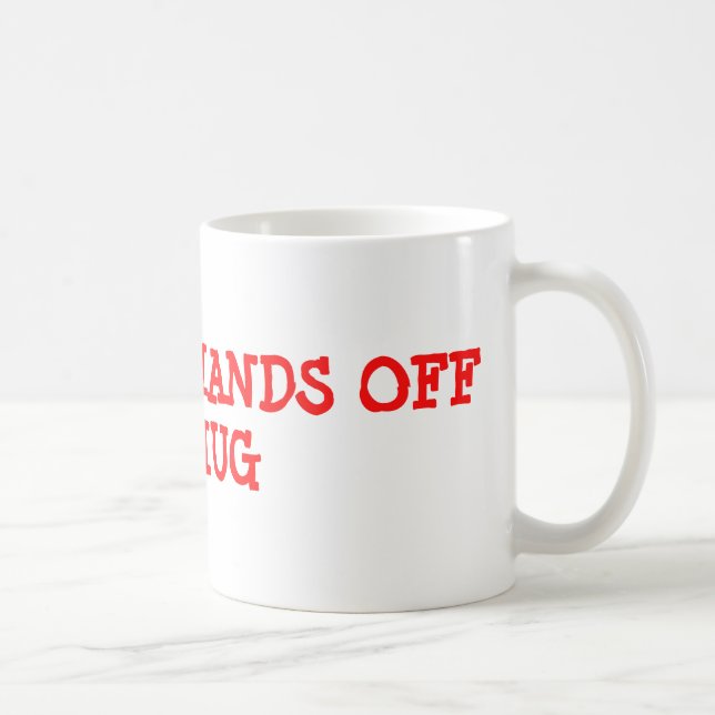 ERHALTEN SIE IHRE HÄNDE WEG VON MEINER TASSE (Rechts)