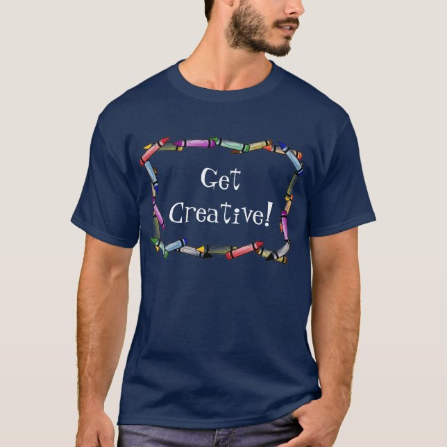 Erhalten Sie kreativ! T-Shirt (Vorderseite)