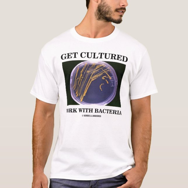Erhalten Sie kultivierte Arbeit mit Bakterien T-Shirt (Vorderseite)
