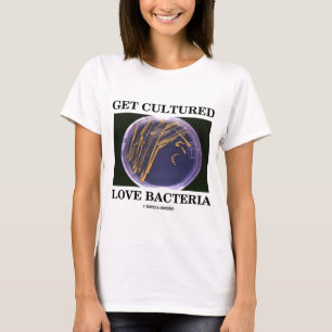 Erhalten Sie kultivierte Liebe-Bakterien T-Shirt