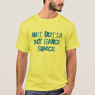 ERHALTEN SIE OUTTA MEINEN TANZ-RAUM T-Shirt