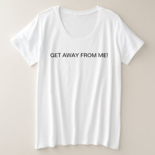 ERHALTEN SIE WEG VON MIR GROßE GRÖßE T-Shirt