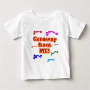 Erhalten Sie weg von mir Mikroben! Baby T-shirt