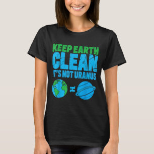 Erhaltet die Erde sauber, es ist nicht Uranus lust T-Shirt