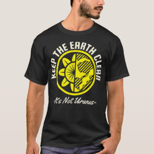Erhaltet die Erde sauber, es ist nicht Uranus T-Shirt