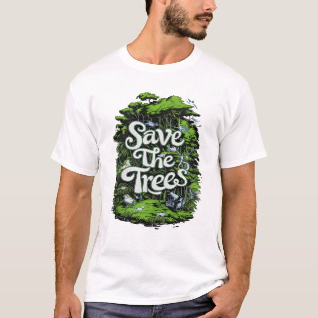 Erhaltung des Lebens: Rett unsere Bäume T-Shirt (Vorderseite)