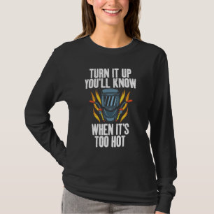 Erhöhen Sie es, Sie werden wissen, wann es zu heiß T-Shirt