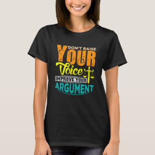 Erhöhen Sie Ihre Stimme nicht, um Ihr Argument zu  T-Shirt