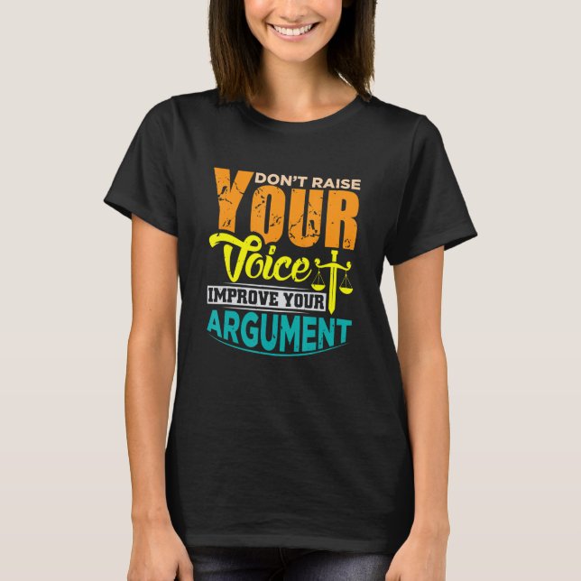 Erhöhen Sie Ihre Stimme nicht, um Ihr Argument zu  T-Shirt (Vorderseite)