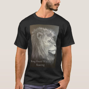 Erhört werden ohne Brüllen Löwe Inspirierende Kuns T-Shirt
