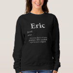 Eric God Meme Definition Funny Name Birthday Eric Sweatshirt<br><div class="desc">Eric God Meme Definition Funny Name Birthday Eric Pride</div>