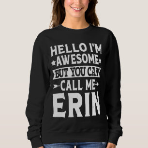 Erin Funny Girl Name Hallo ich bin Phantastisch ne Sweatshirt