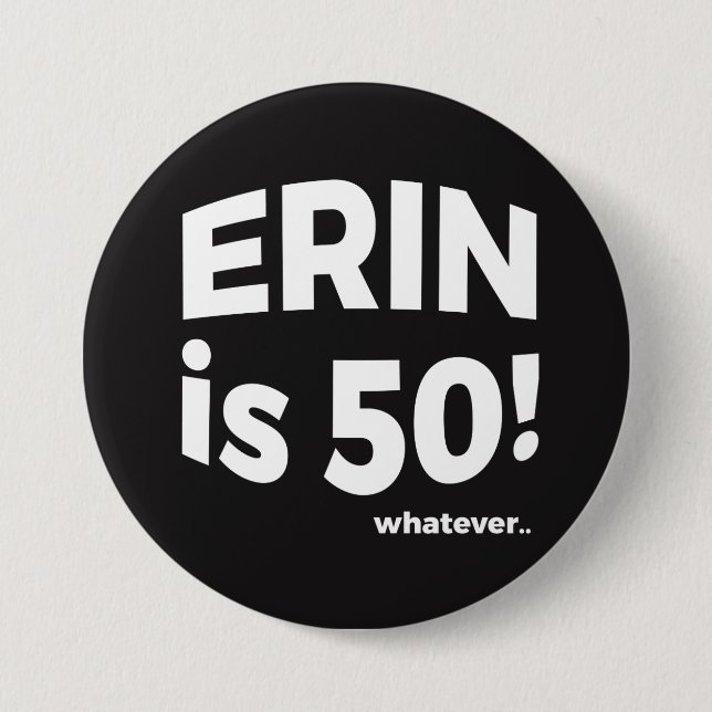 Erin ist 50! was auch immer… Knopf Button (Vorderseite)