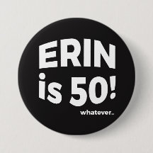 Erin ist 50! was auch immer… Knopf