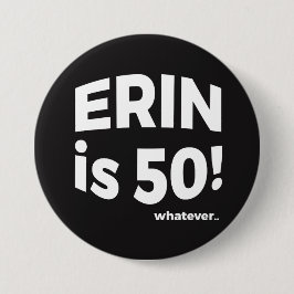 Erin ist 50! was auch immer… Knopf Button