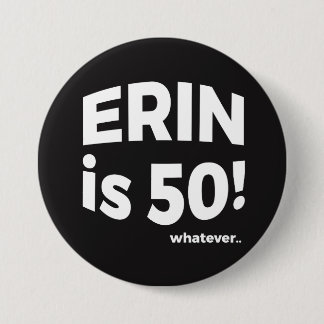 Erin ist 50! was auch immer… Knopf Button