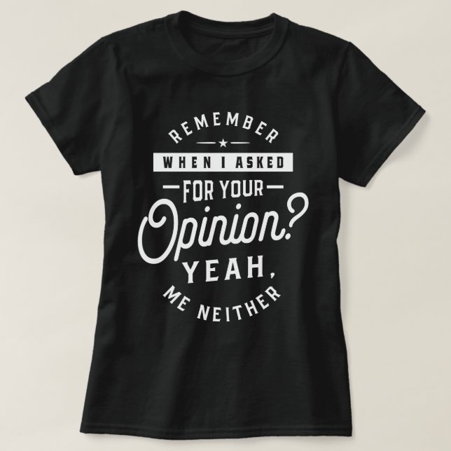 Erinnern Sie sich, als ich für Ihre Meinung Gefrag T-Shirt (Design vorne)