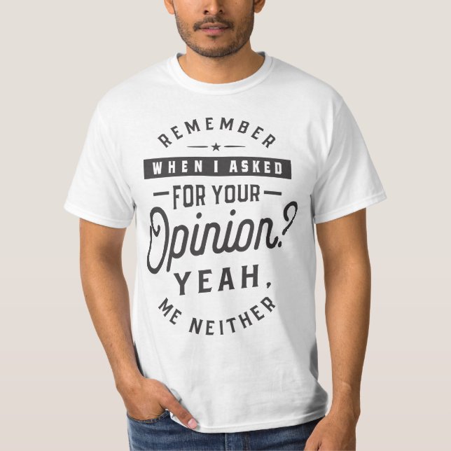 Erinnern Sie sich, als ich für Ihre Meinung Gefrag T-Shirt (Vorderseite)