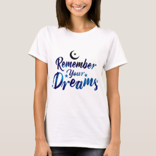 Erinnern Sie sich an Ihren Träumen-T - Shirt