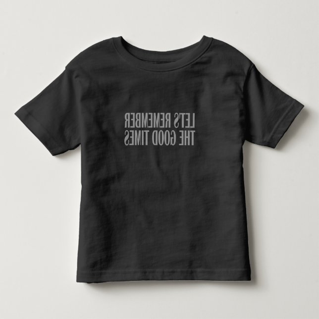 Erinnern wir uns an die guten Zeiten Kleinkind T-shirt (Vorderseite)