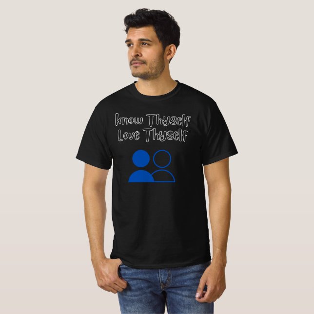 Erkenne dich selbst, Liebe, selbst T - Shirt (Vorne ganz)