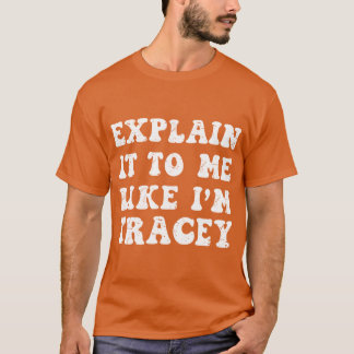 Erkläre es mir, als wäre ich Tracy aus Wisconsin S T-Shirt