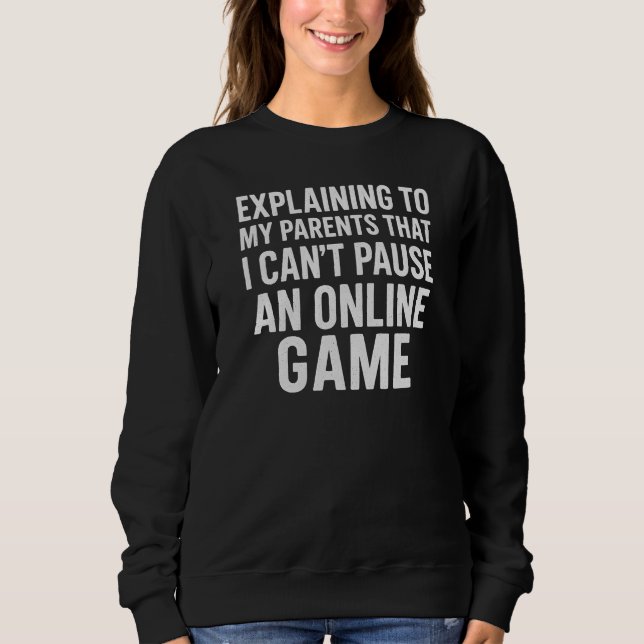 ERKLÄRE MEINEN ELTERN, DASS ICH EIN ONLINE-SPIEL N SWEATSHIRT (Vorderseite)