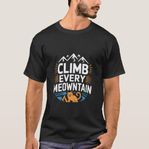 Erklimme jeden Meowntain Katzen-Spaß-Abenteuer T-Shirt