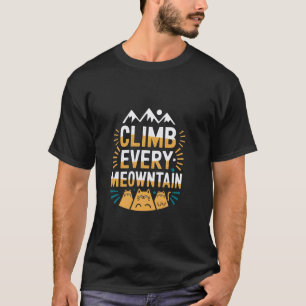 Erklimme jeden Meowntain Lustiger Bergsteiger Katz T-Shirt