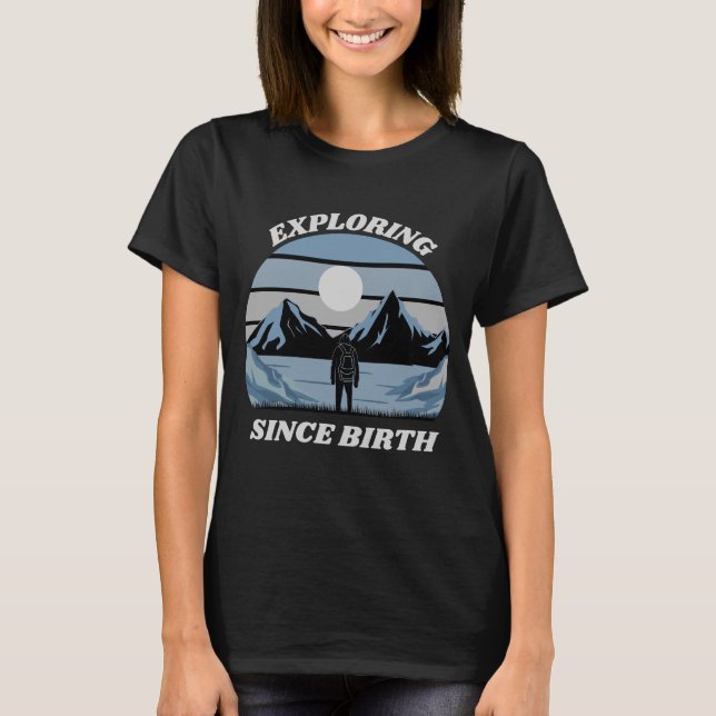Erkundung seit der Geburt T-Shirt (Vorderseite)