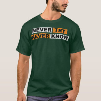 Erleben Sie nie Motivation und Redewendungen T-Shirt