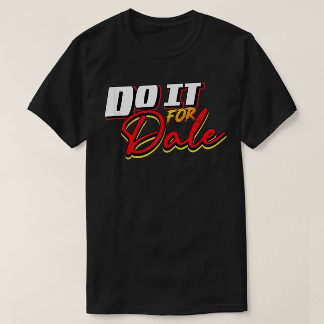 Erledigen Sie es für Dale Original T-Shirt (Design vorne)