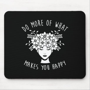 Erledigen Sie mehr von dem, was Sie glücklich mach Mousepad