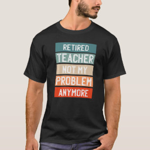 Ermüdete Lehrer nicht mehr mein Problem T-Shirt