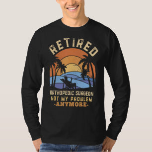 Ermüdeter Orthopädie-Chirurg nicht mehr mein Probl T-Shirt