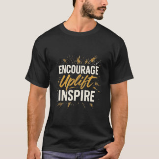 Ermutige, stärke, inspirere – Motivations-Zitat-T- T-Shirt