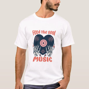 Ernähre die Seelenmusik T-Shirt